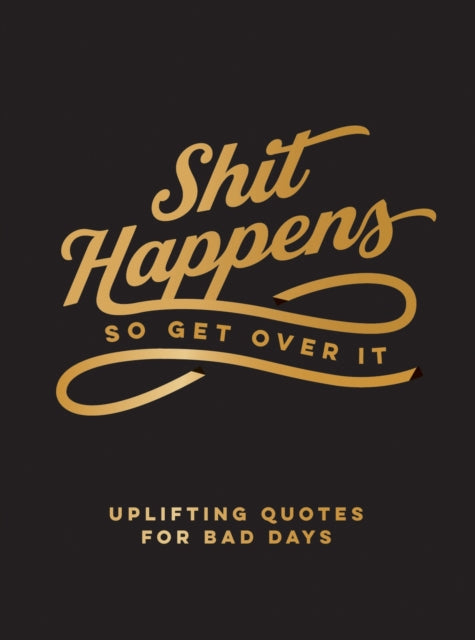 Shit Happens So Get Over It, Uplifting Quotes for Bad Days 9781800077171 Summersdale