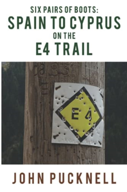 Book cover of: Six Pairs of Boots: Spain to Cyprus on the E4 Trail. By: John Pucknell