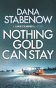 Book cover of: Nothing Gold Can Stay. By: Dana Stabenow