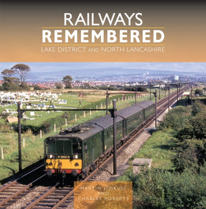 Railways Remembered: Lake District and North Lancashire