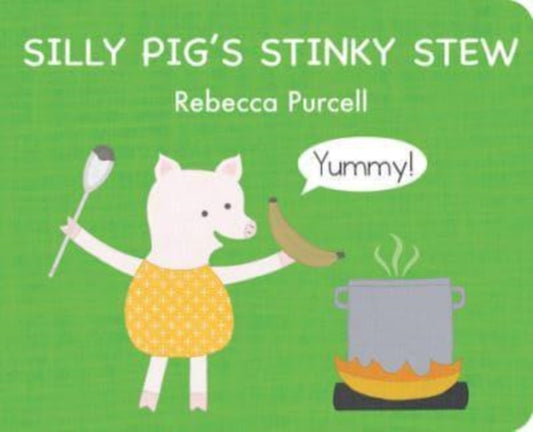 Book cover of: Silly Pig's Stinky Stew. By: Rebecca Purcell