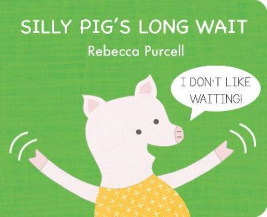 Book cover of: Silly Pig's Long Wait. By: Rebecca Purcell