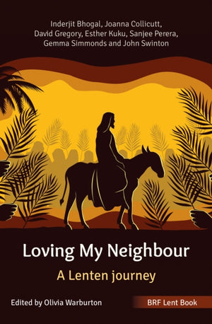 BRF Lent Book: Loving My Neighbour, A Lenten journey