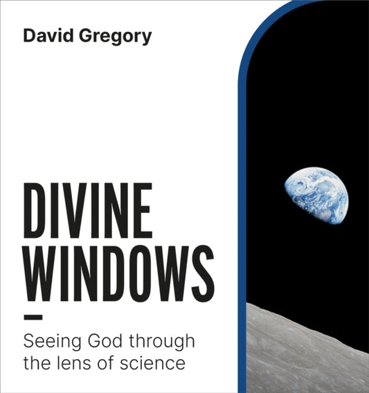 Divine Windows, Seeing God through the lens of science 9781800393318 David Gregory