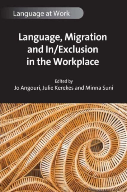 Book cover of: Language, Migration and In/Exclusion in the Workplace. By: Jo Angouri