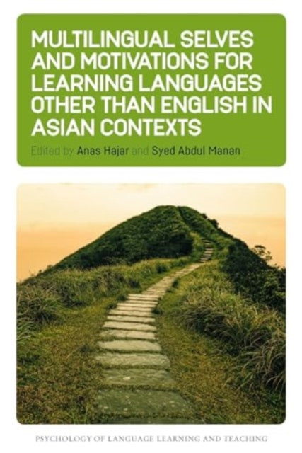 Book cover of: Multilingual Selves and Motivations for Learning Languages other than English in Asian Contexts. By: Anas Hajar