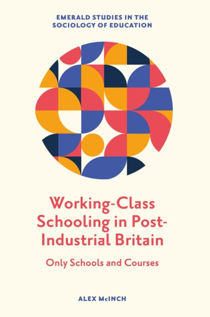 Book cover of: Working-Class Schooling in Post-Industrial Britain. By: Alex McInch