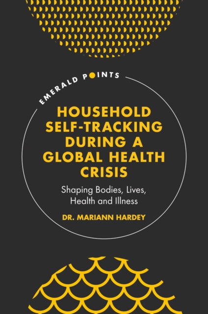 Book cover of: Household Self-Tracking During a Global Health Crisis. By: Mariann Hardey