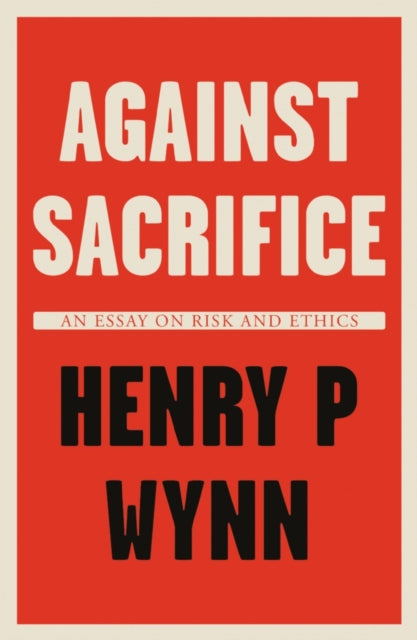 Book cover of: Against Sacrifice. By: Henry P. Wynn