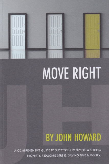 Move Right, A Comprehensive Guide to Successfully Buying and Selling Property, Reducing Stress, Saving Time and Money 9781800495739 John Howard