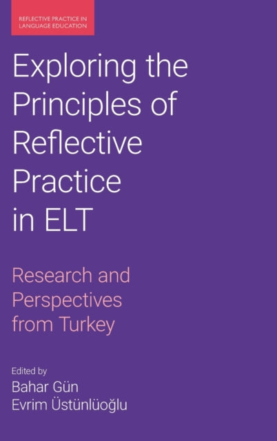 Book cover of: Exploring the Principles of Reflective Practice in ELT. By: Bahar Gun