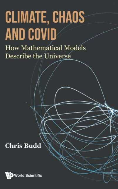 Book cover of: Climate, Chaos And Covid: How Mathematical Models Describe The Universe. By: Chris Budd