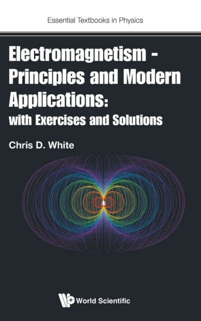 Book cover of: Electromagnetism - Principles And Modern Applications: With Exercises And Solutions. By: Christopher White