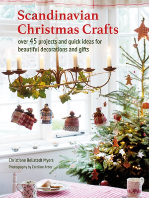 Scandinavian Christmas Crafts, Over 45 Projects and Quick Ideas for Beautiful Decorations & Gifts