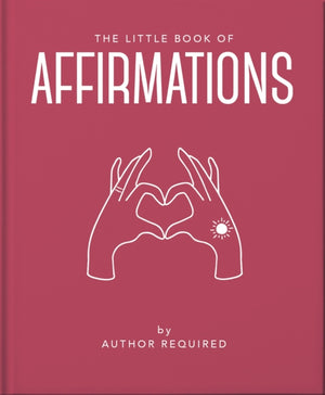 Little Book of Affirmations, Uplifting Quotes and Positivity Practices