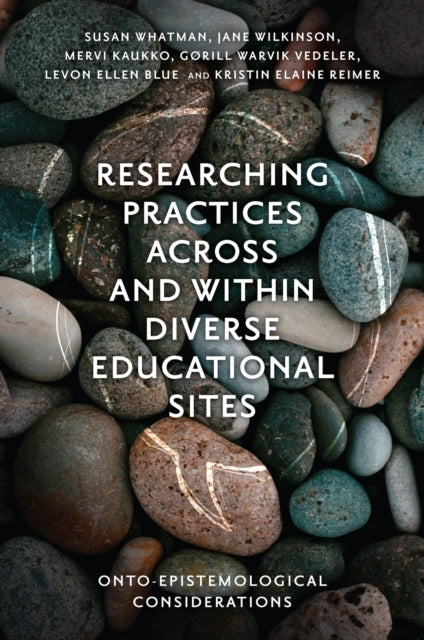 Book cover of: Researching Practices Across and Within Diverse Educational Sites. By: Susan Whatman