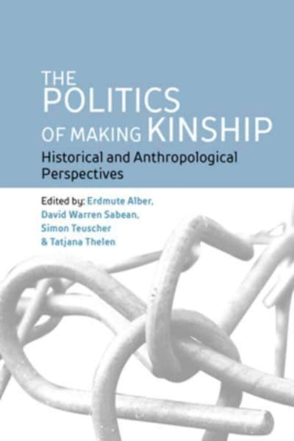 Book cover of: Politics of Making Kinship. By: Erdmute Alber