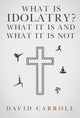 Book cover of: What Is Idolatry - What it is and what it is not