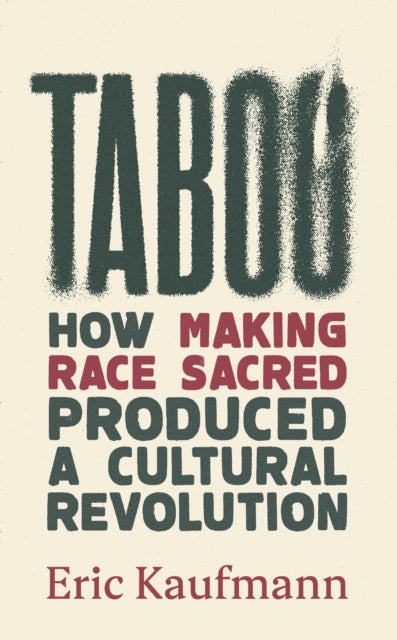 Taboo, How Making Race Sacred Produced a Cultural Revolution 9781800752665 Eric Kaufmann