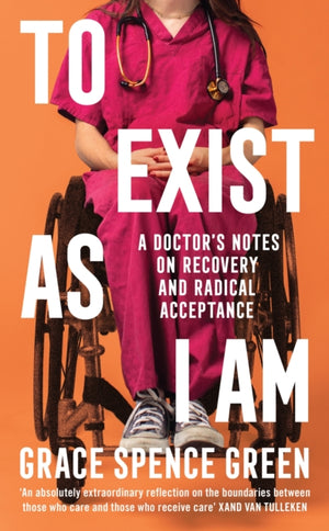 To Exist As I Am, A Doctor's Notes on Recovery and Radical Acceptance
