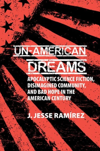 Book cover of: Un-American Dreams. By: J. Jesse Ramírez