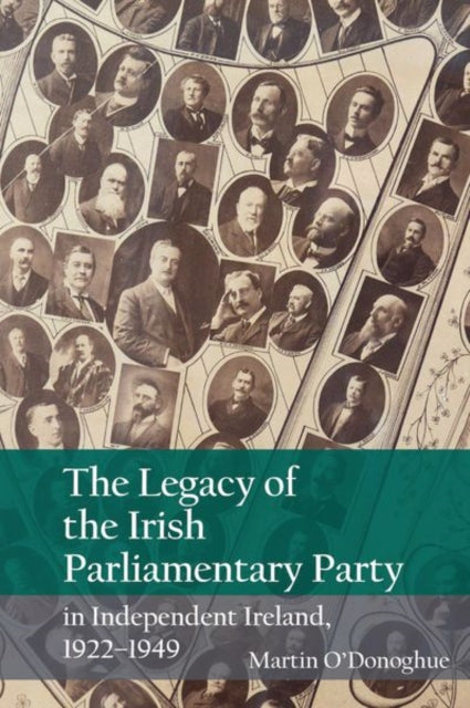 Book cover of: Legacy of the Irish Parliamentary Party in Independent Ireland, 1922-1949. By: Martin O'Donoghue