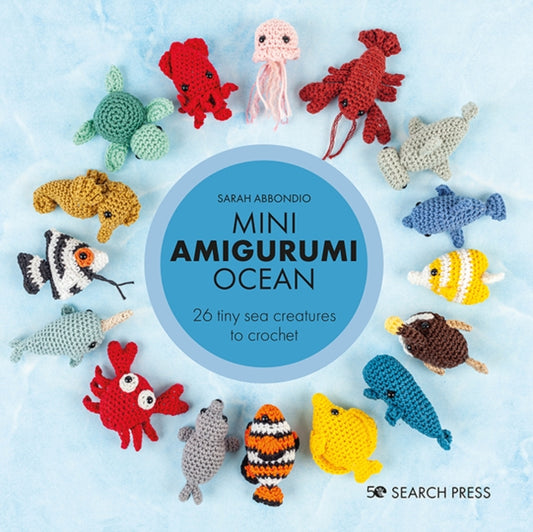 Mini Amigurumi Ocean, 26 Tiny Sea Creatures to Crochet 9781800920446 Sarah Abbondio
