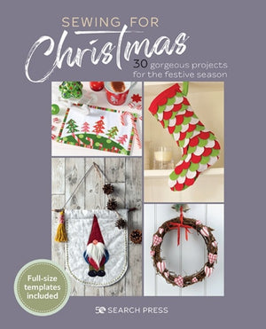 Sewing for Christmas, 30 Gorgeous Projects for the Festive Season