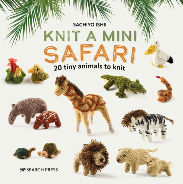 Book cover of: Knit a Mini Safari. By: Sachiyo Ishii
