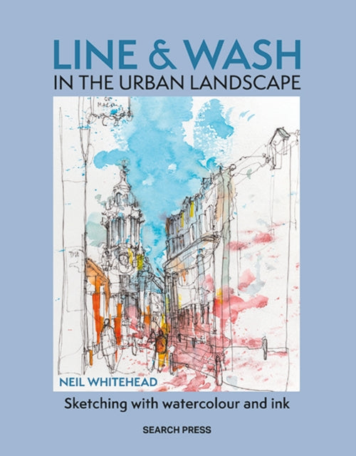 Line & Wash in the Urban Landscape, Sketching with Watercolour & Ink 9781800921955 Neil Whitehead