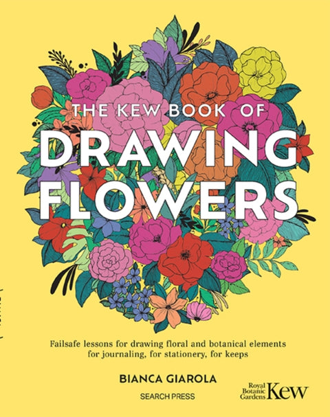 Kew Book of Drawing Flowers, Failsafe Lessons for Drawing Floral and Botanical Elements. for Journaling, for Stationery, for Keeps
