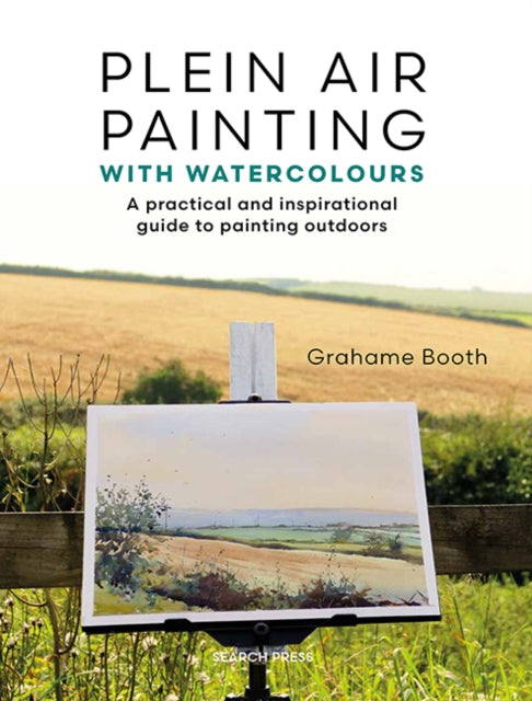 Plein Air Painting with Watercolours, A Practical and Inspirational Guide to Painting Outdoors 9781800922327 Grahame Booth