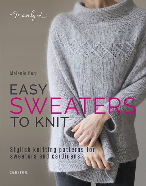 Easy Sweaters to Knit, Stylish Knitting Patterns for Sweaters and Cardigans 9781800923478 Melanie Berg