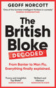 British Bloke, Decoded, From Banter to Man-Flu. Everything finally explained. 9781800961302 Geoff Norcott