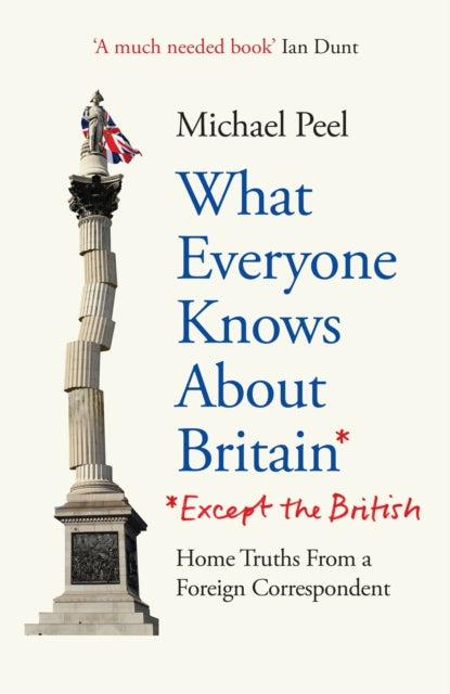 Book cover of: What Everyone Knows About Britain* (*Except The British). By: Michael Peel