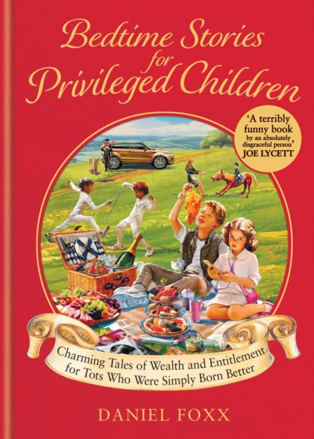 Bedtime Stories for Privileged Children, Charming Tales of Wealth and Entitlement for Tots Who Were Simply Born Better