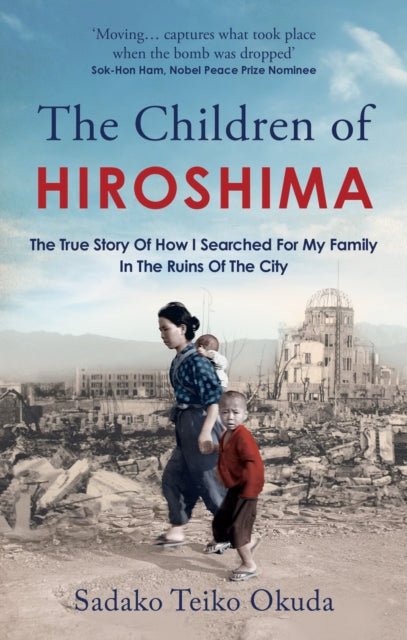 Children of Hiroshima, The True Story Of How I Searched For My Family In The Ruins Of The City 9781800963009 Sadako Teiko Okuda