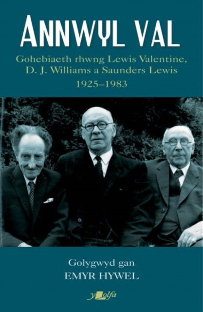 Book cover of: Annwyl Val - Gohebiaeth Rhwng Lewis Valentine, D.J. Williams a Saunders Lewis, 1925 - 1983. By: Emyr Hywel