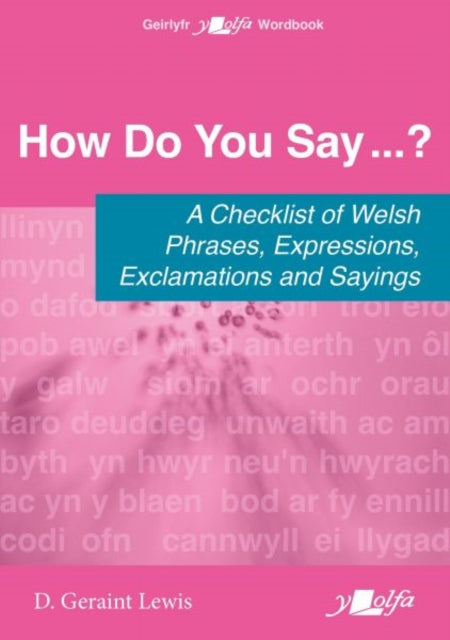 How Do You Say...? - A checklist of Welsh phrases, expressions, exclamations and sayings, A checklist of Welsh phrases, expressions, exclamations and sayings 9781800997103 D. Geraint Lewis
