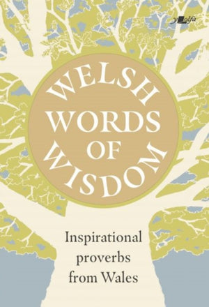 Welsh Words of Wisdom - Inspirational proverbs from Wales