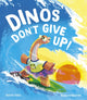 Book cover of: Dinos Don't Give Up!. By: Smriti Halls