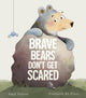 Book cover of: Brave Bears Don't Get Scared. By: Suzy Senior