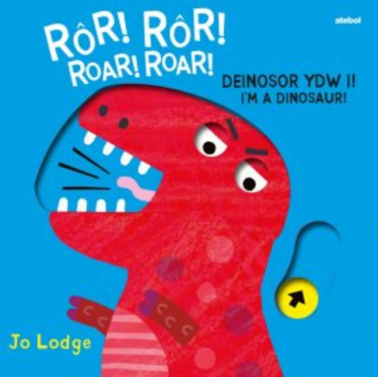 Book cover of: Ror! Ror! Deinosor Ydw I! / Roar! Roar! I'm a Dinosaur!. By: Jo Lodge