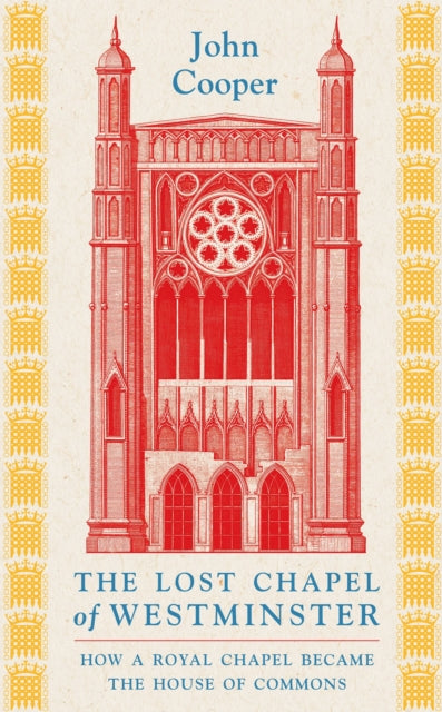 Book cover of: Lost Chapel of Westminster. By: John Cooper