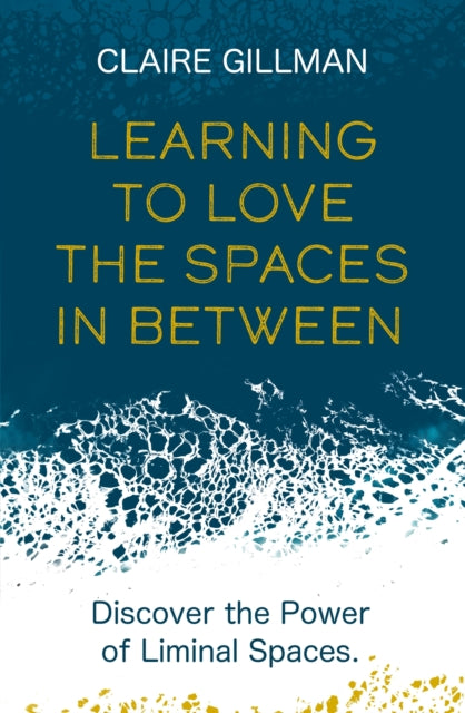 Book cover of: Learning to Love the Spaces in Between. By: Claire Gillman