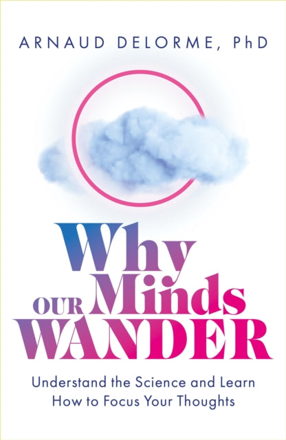 Book cover of: Why Our Minds Wander. By: Arnaud Delorme