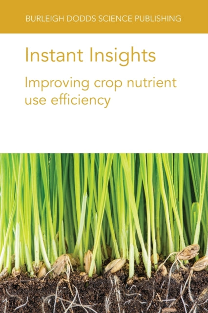 Book cover of: Instant Insights: Improving Crop Nutrient Use Efficiency. By: J. I. N. MATHESIUS