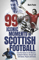 Book cover of: 99 Iconic Moments in Scottish Football. By: Mark Poole