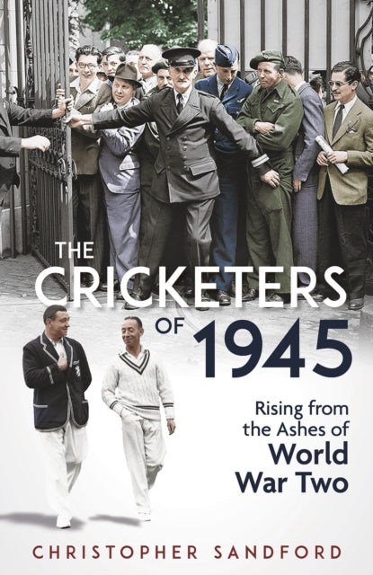 Cricketers of 1945, Rising from the Ashes of World War Two