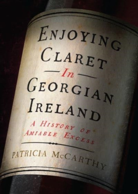 Book cover of: Enjoying Claret in Georgian Ireland. By: Patricia McCarthy